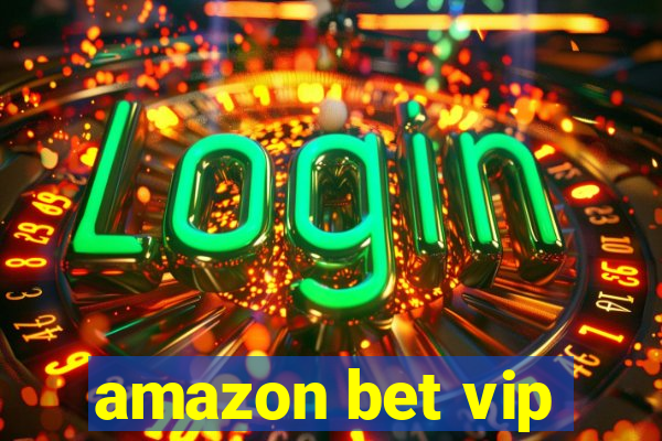 amazon bet vip